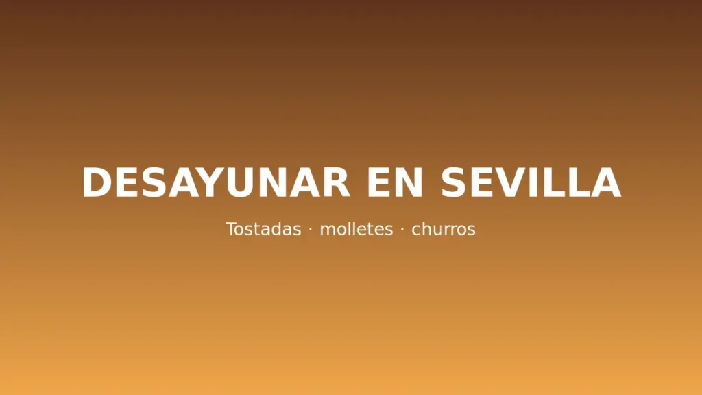 Dónde desayunar en Sevilla: tostadas, molletes y churros