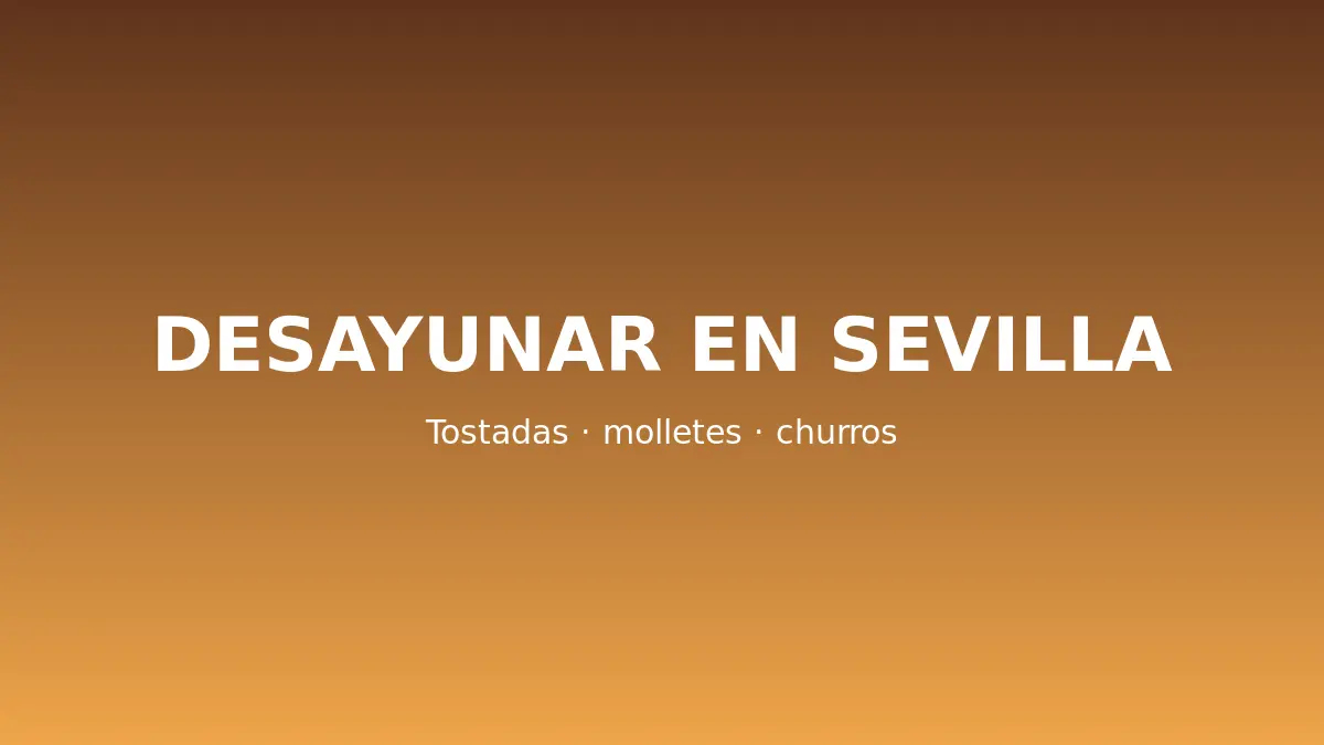 Dónde desayunar en Sevilla: tostadas, molletes y churros