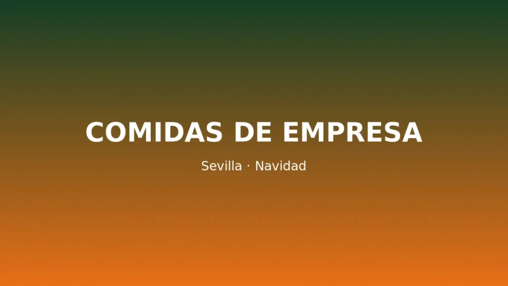 Comidas de empresa en Sevilla: restaurantes con menú de grupo para Navidad