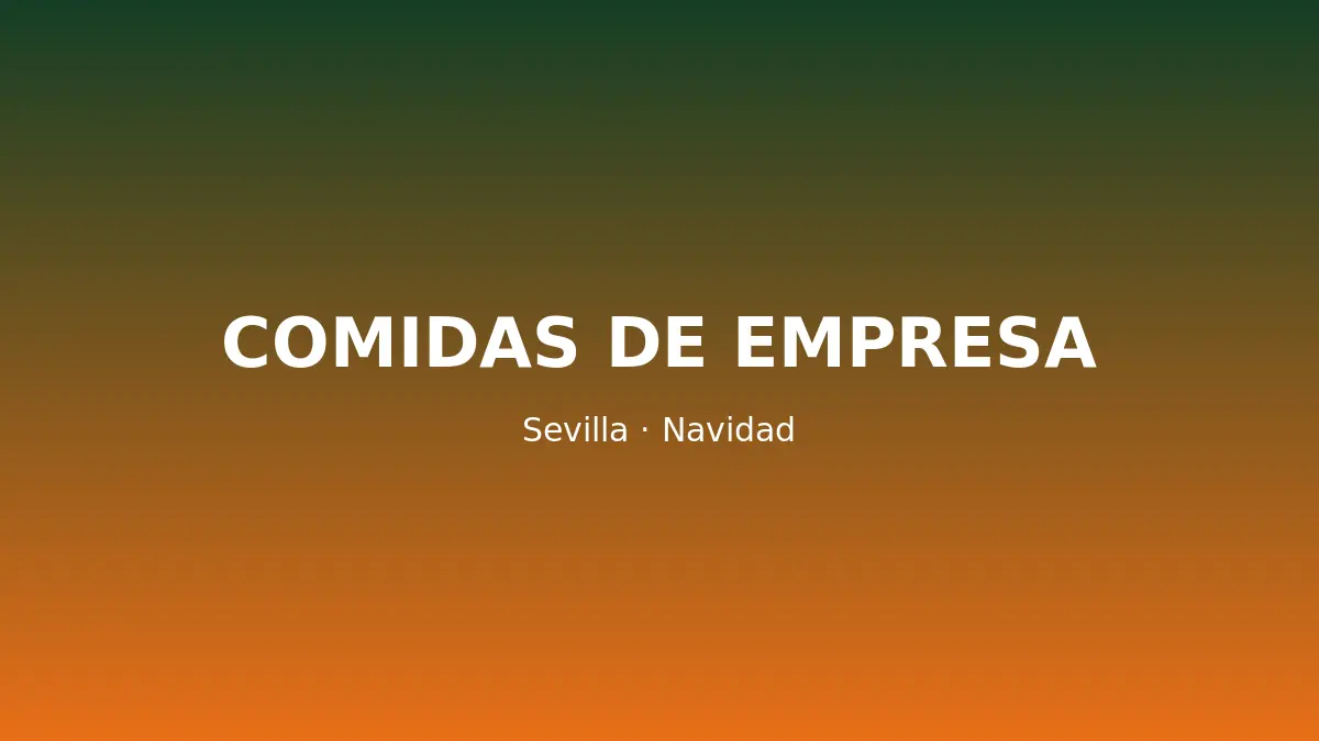 Comidas de empresa en Sevilla: restaurantes con menú de grupo para Navidad