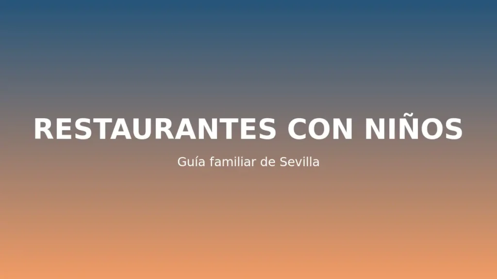 Restaurantes para ir con niños en Sevilla
