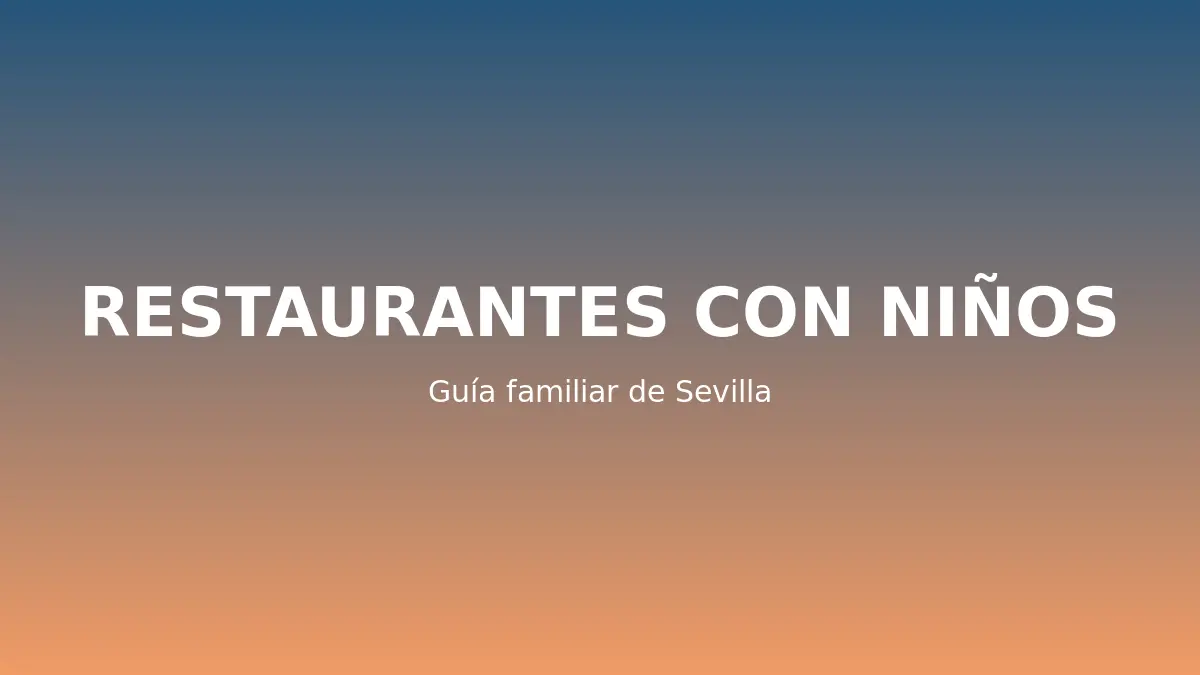 Restaurantes para ir con niños en Sevilla
