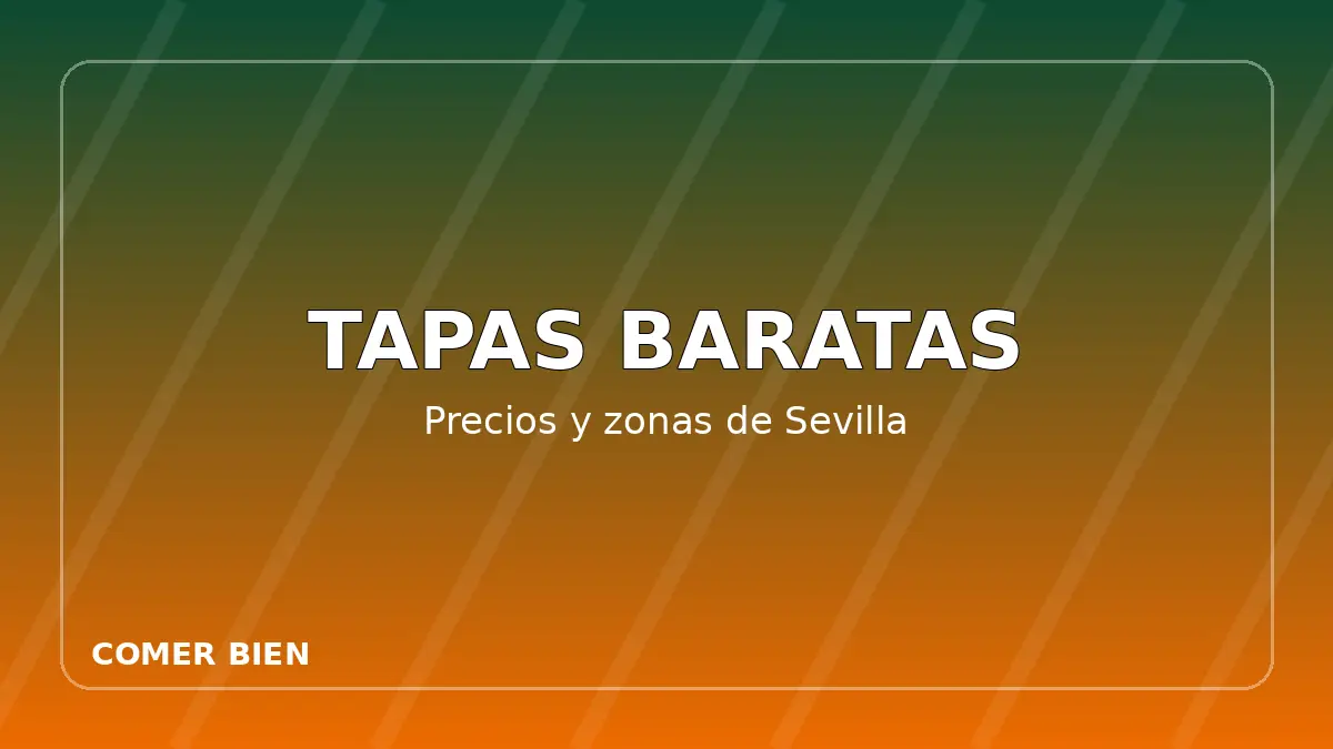 Tapas baratas en Sevilla: cómo comparar precios y zonas